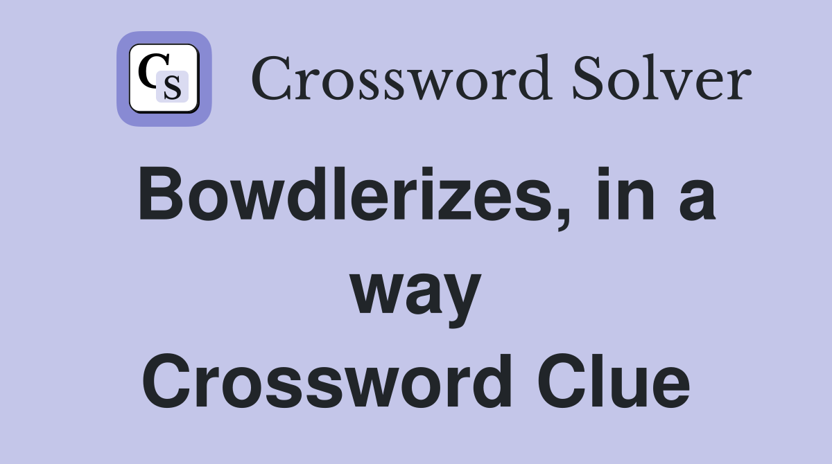 Bowdlerizes, in a way Crossword Clue
