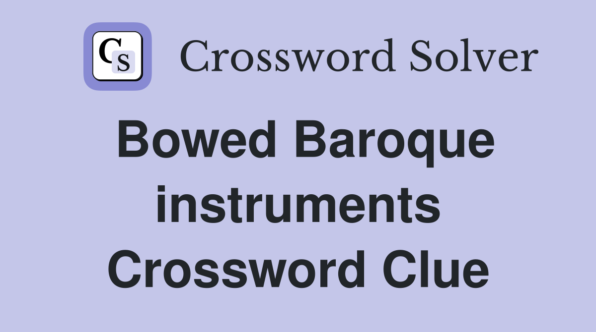 Bowed Baroque instruments Crossword Clue