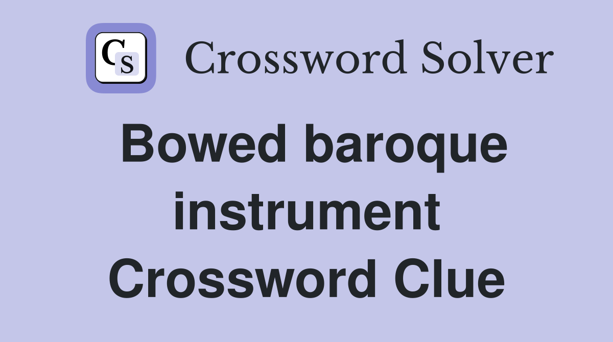 Bowed baroque instrument Crossword Clue