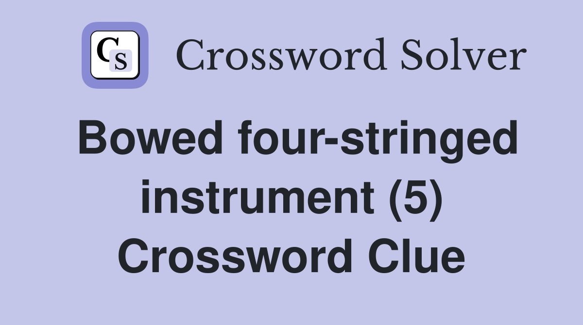 Bowed four-stringed instrument (5) Crossword Clue