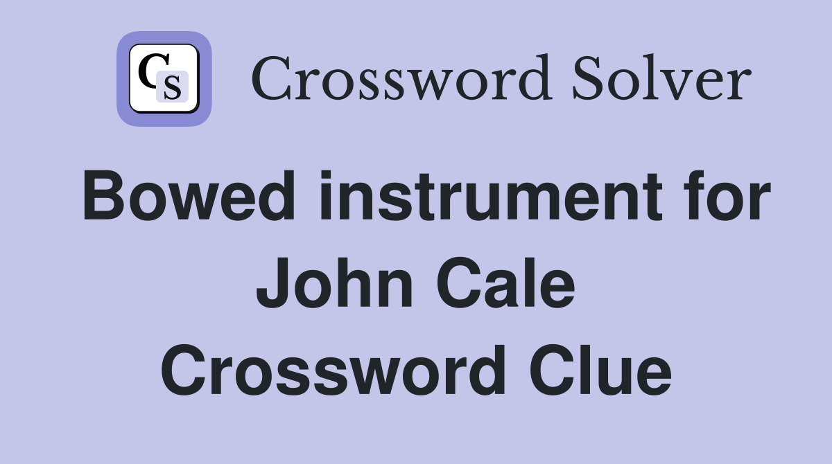 Bowed instrument for John Cale Crossword Clue