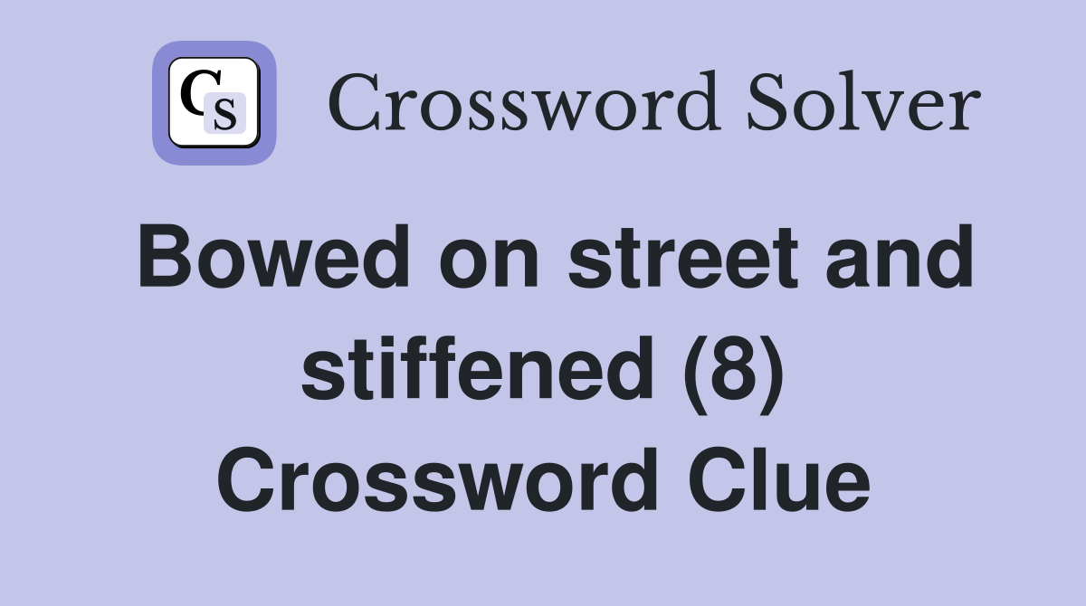 Bowed on street and stiffened (8) Crossword Clue