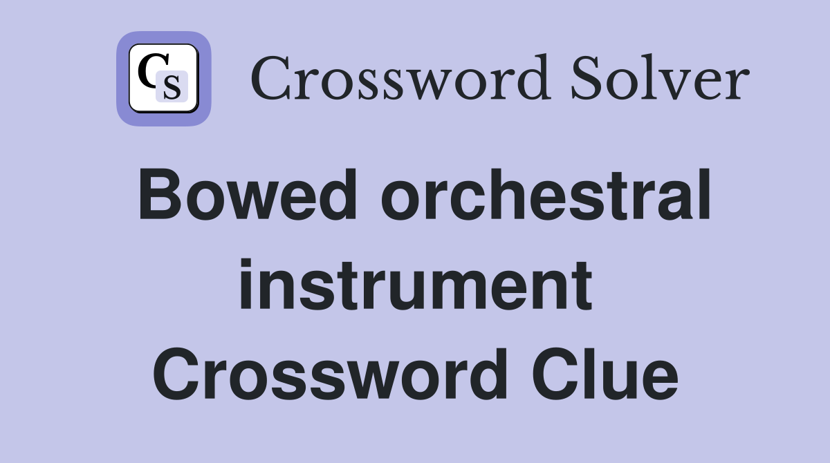 Bowed orchestral instrument Crossword Clue