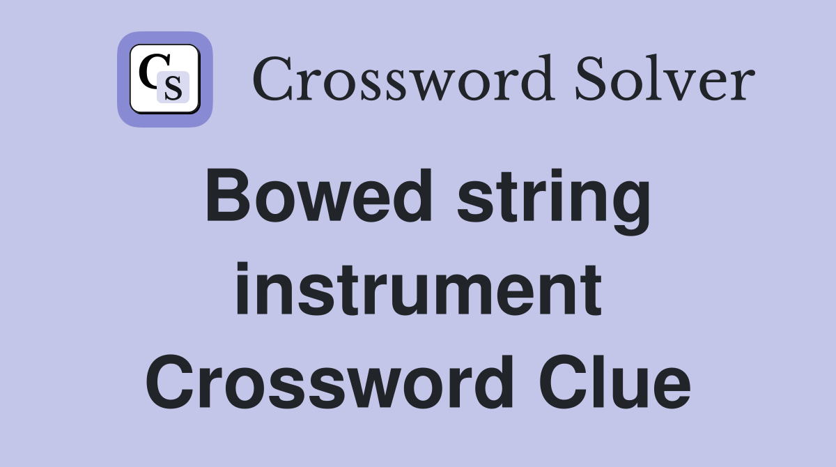 Bowed string instrument Crossword Clue