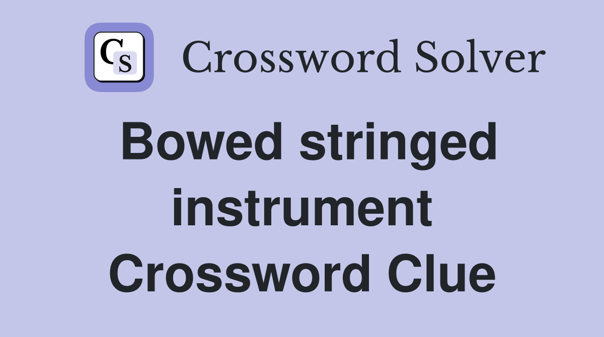 Bowed stringed instrument Crossword Clue