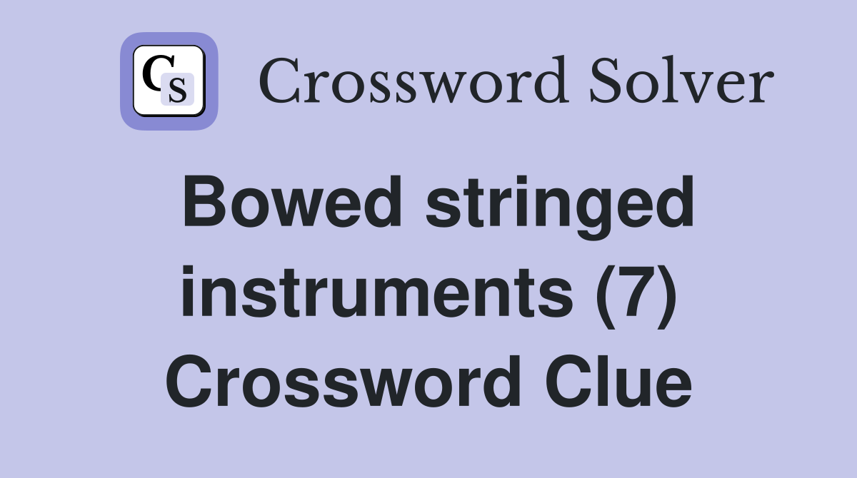 Bowed stringed instruments (7) Crossword Clue