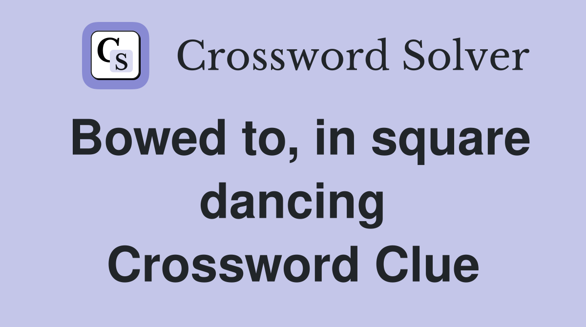 Bowed to, in square dancing Crossword Clue