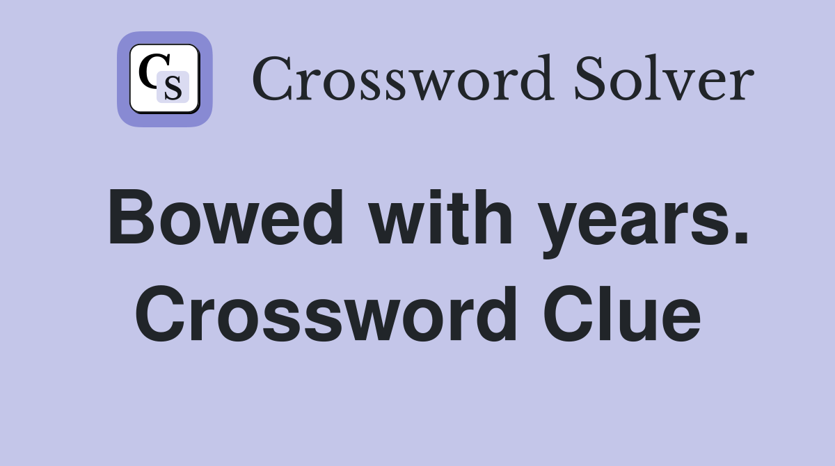 Bowed with years. Crossword Clue