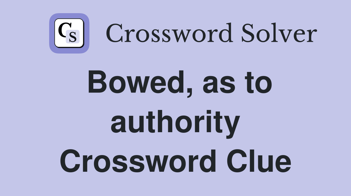 Bowed, as to authority Crossword Clue