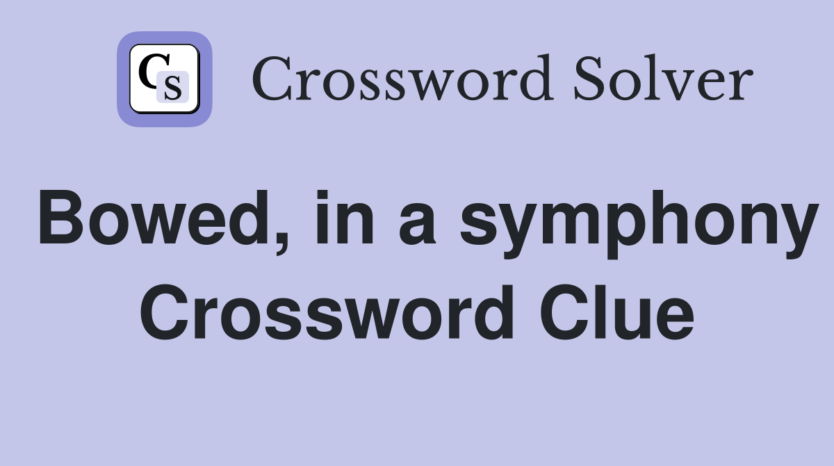 Bowed, in a symphony Crossword Clue