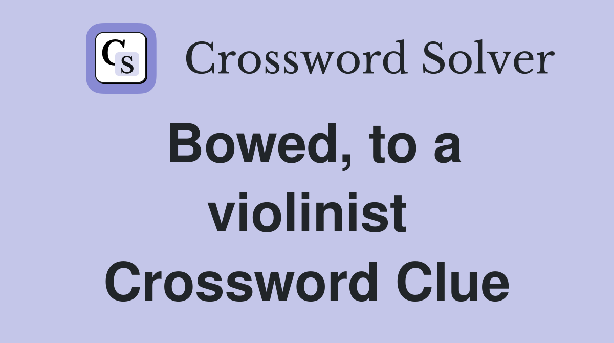 Bowed, to a violinist Crossword Clue