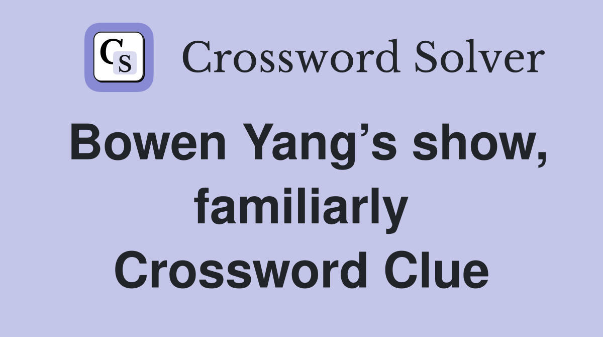 Bowen Yang’s show, familiarly Crossword Clue