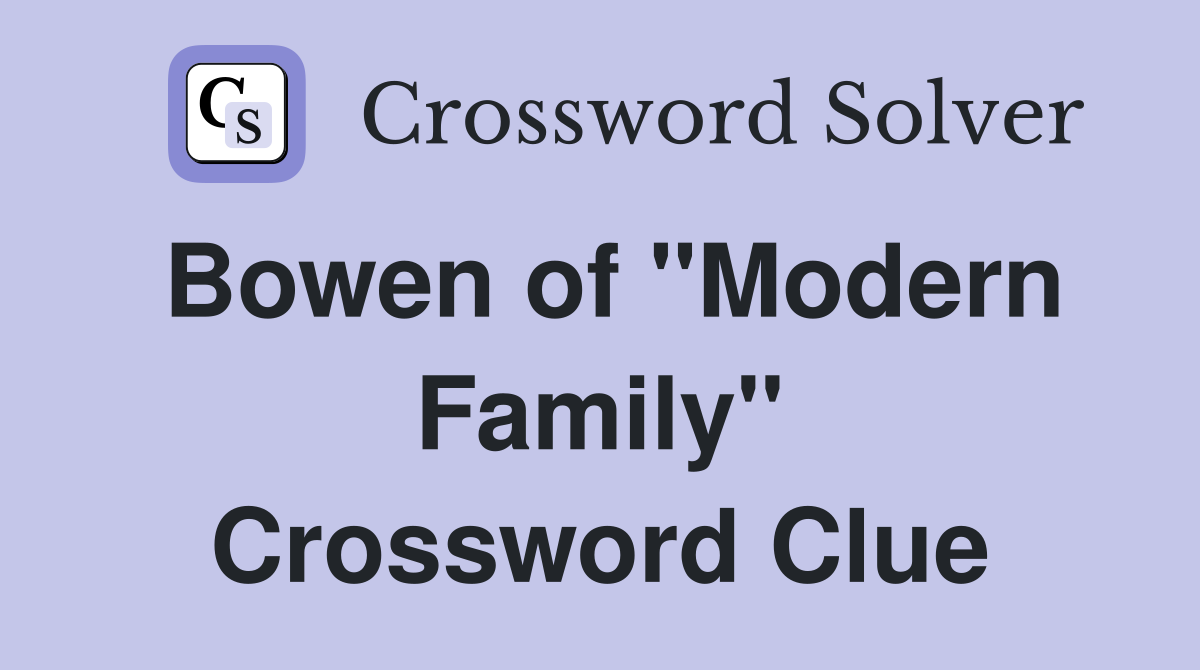 Bowen of "Modern Family" Crossword Clue