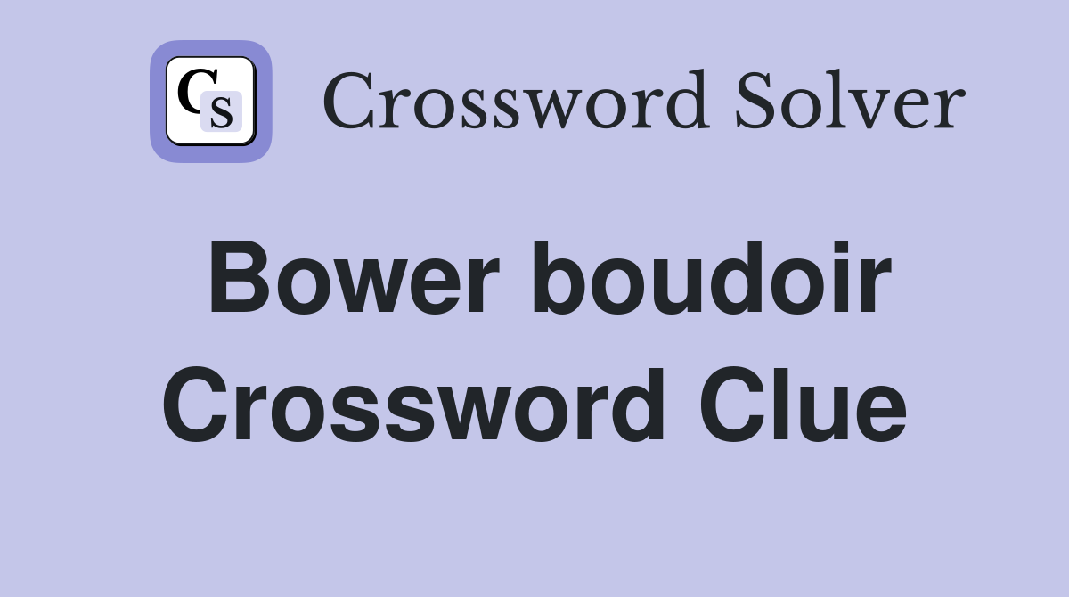 Bower boudoir Crossword Clue