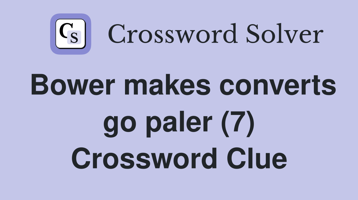 Bower makes converts go paler (7) Crossword Clue