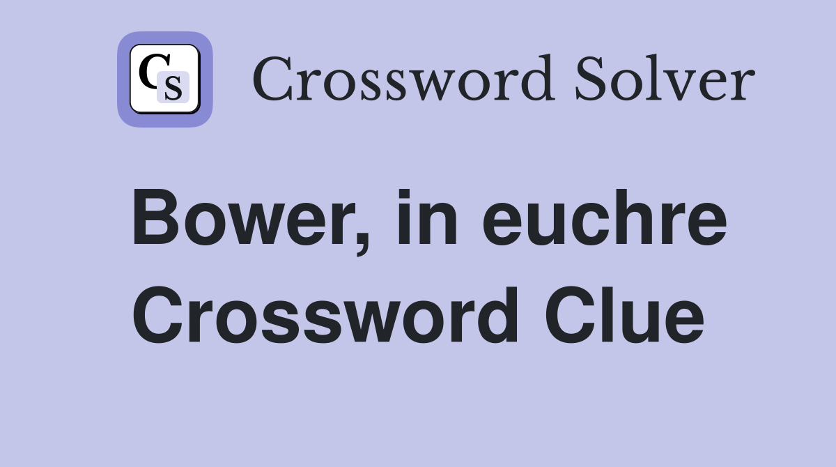 Bower, in euchre Crossword Clue