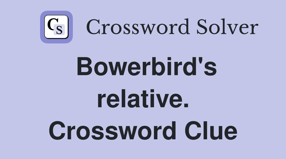 Bowerbird's relative. Crossword Clue
