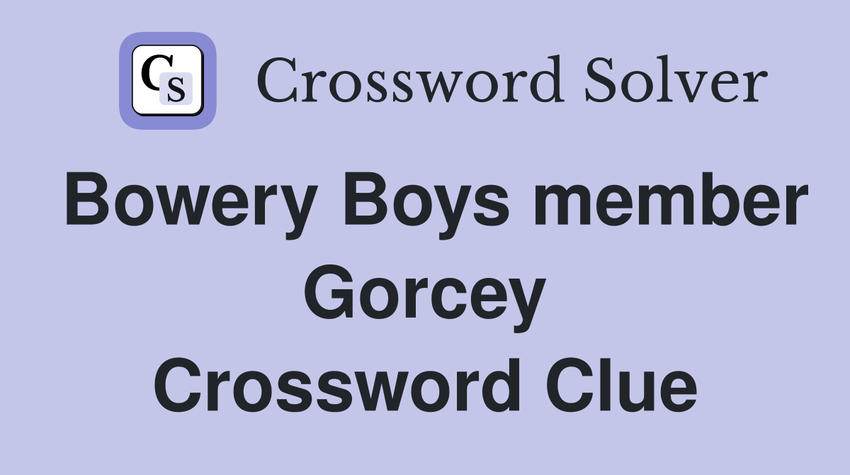 Bowery Boys member Gorcey Crossword Clue