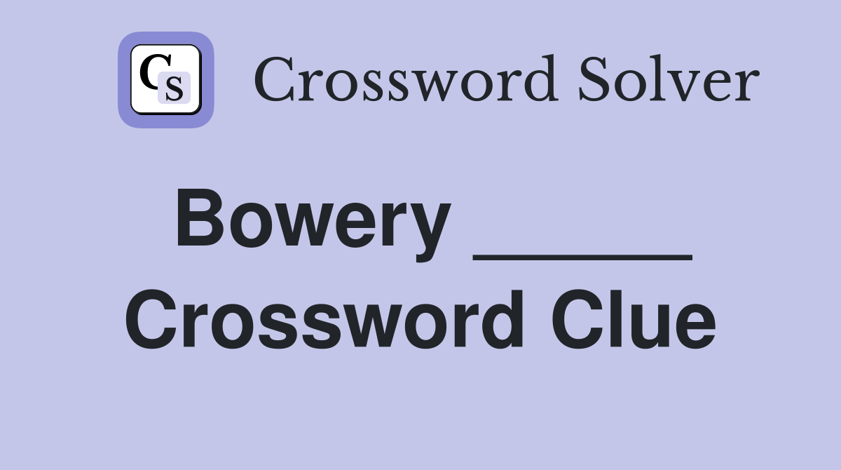 Bowery _____ Crossword Clue