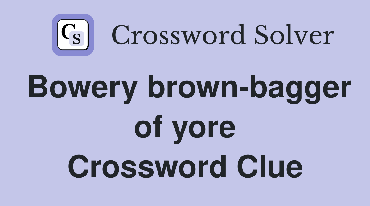 Bowery brown-bagger of yore Crossword Clue