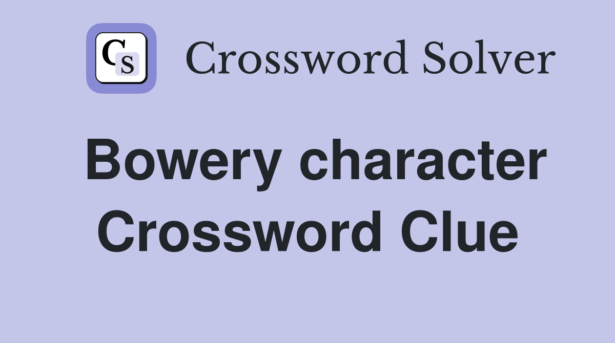 Bowery character Crossword Clue