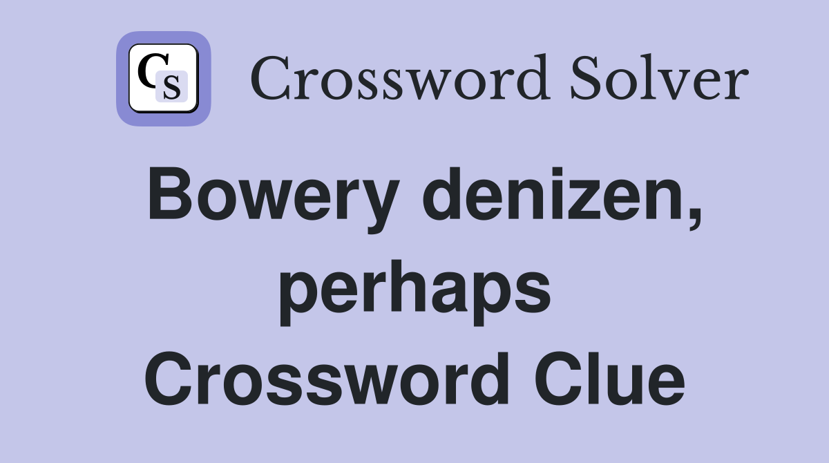 Bowery denizen, perhaps Crossword Clue