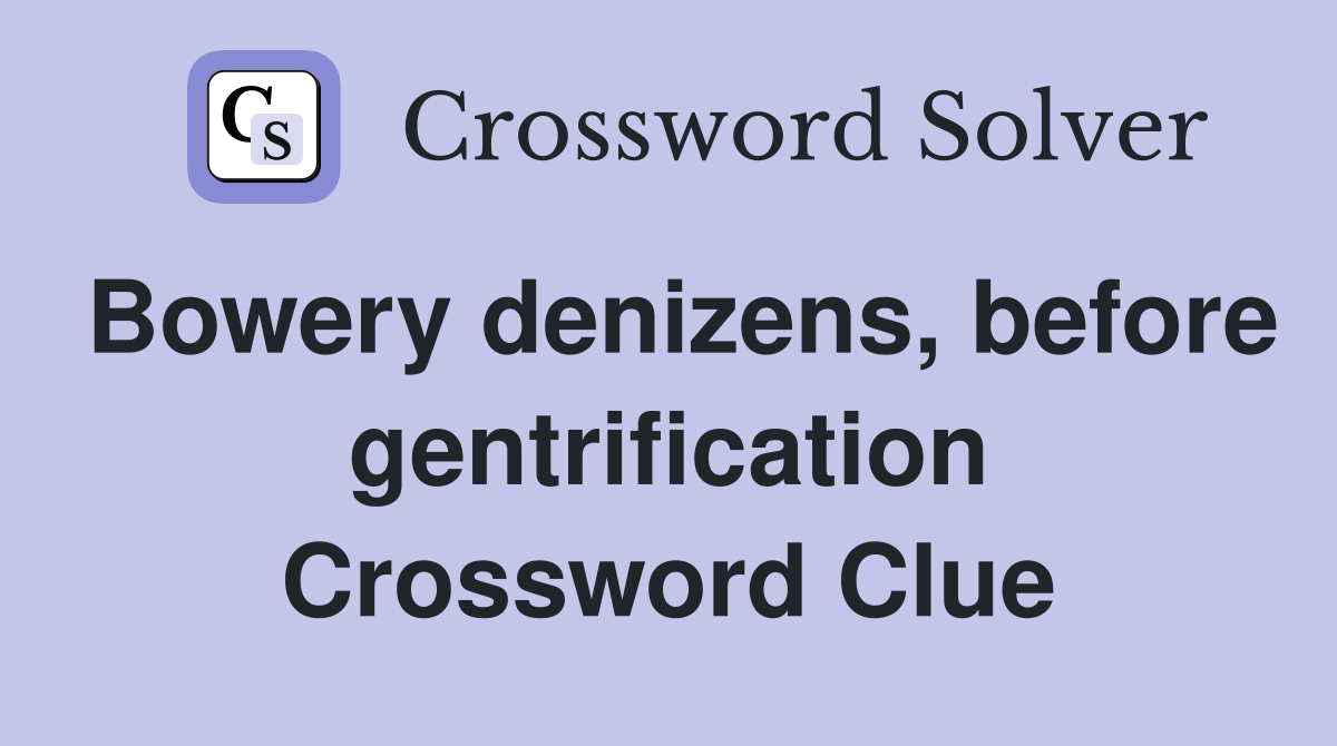 Bowery denizens, before gentrification Crossword Clue