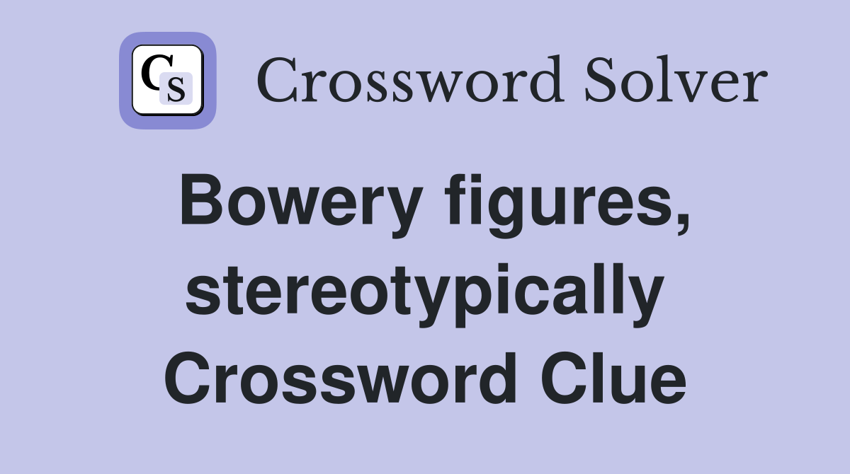 Bowery figures, stereotypically Crossword Clue