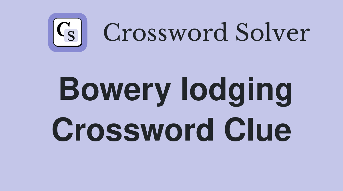 Bowery lodging Crossword Clue