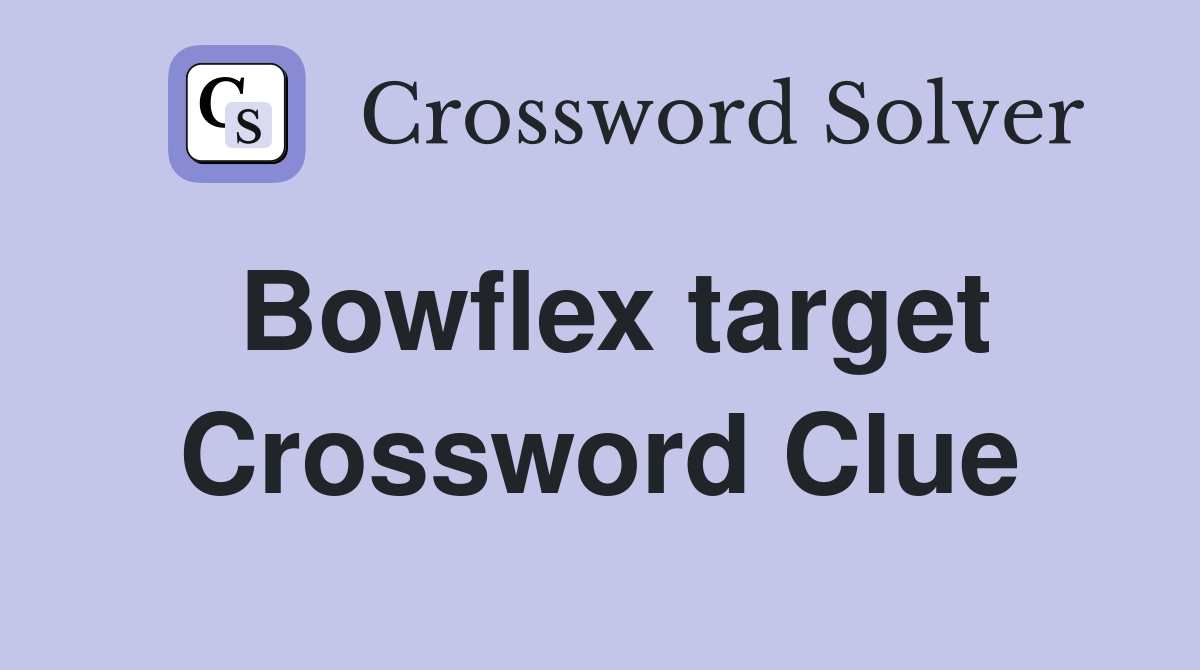 Bowflex target Crossword Clue