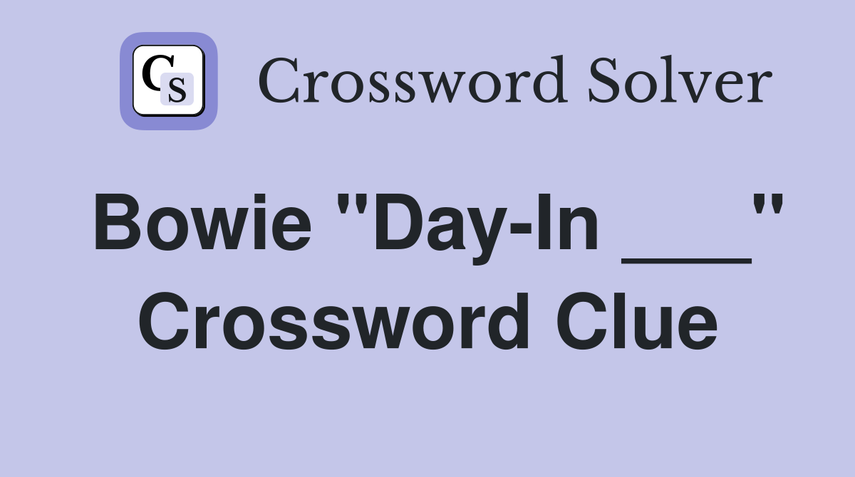 Bowie "Day-In ___" Crossword Clue