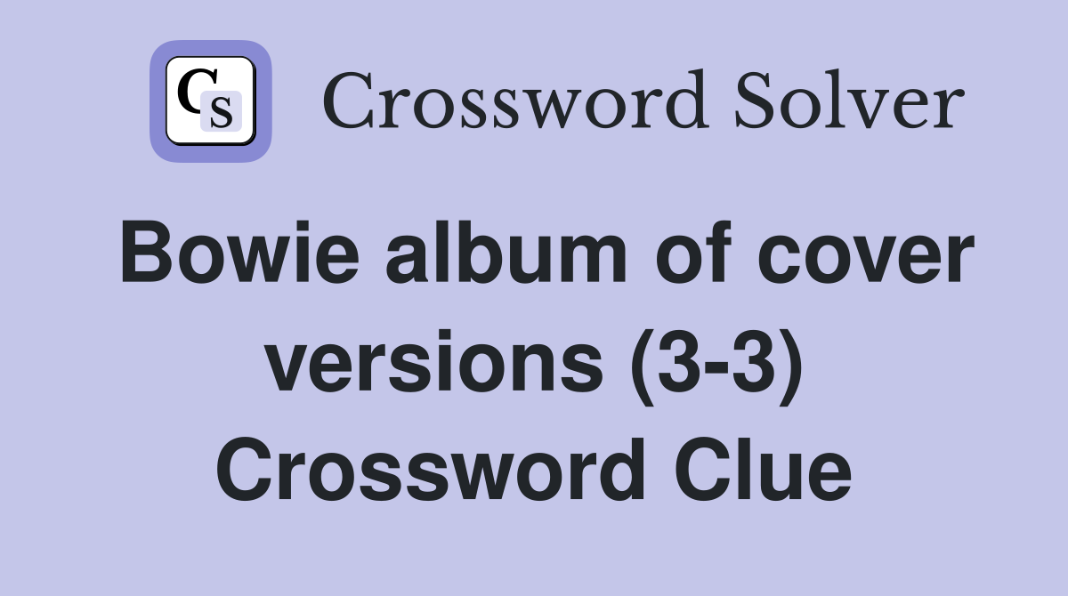Bowie album of cover versions (3-3) Crossword Clue
