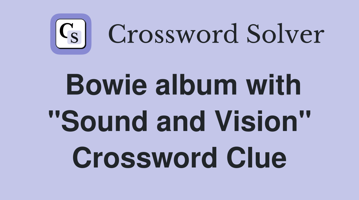 Bowie album with "Sound and Vision" Crossword Clue