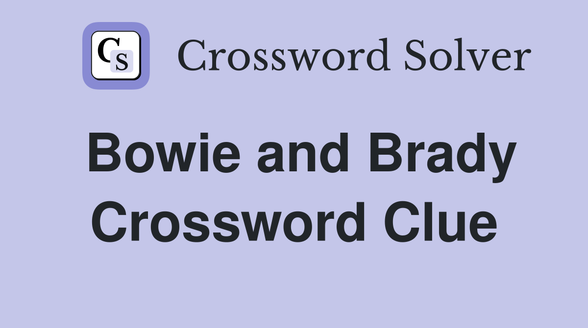 Bowie and Brady Crossword Clue
