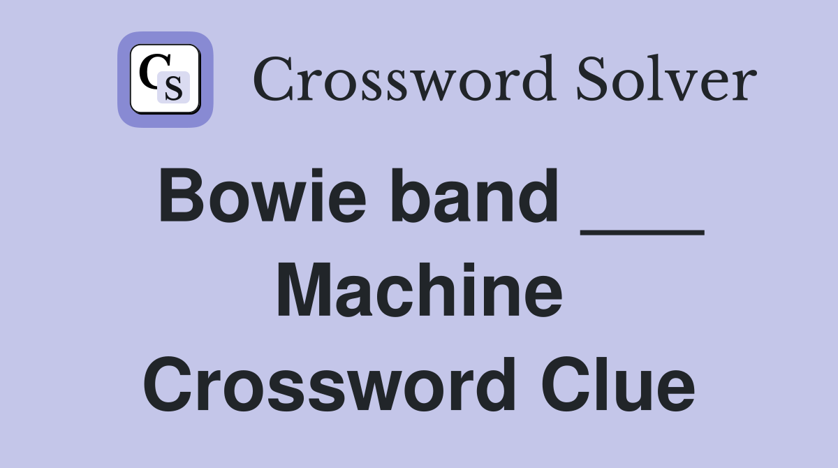 Bowie band ___ Machine Crossword Clue
