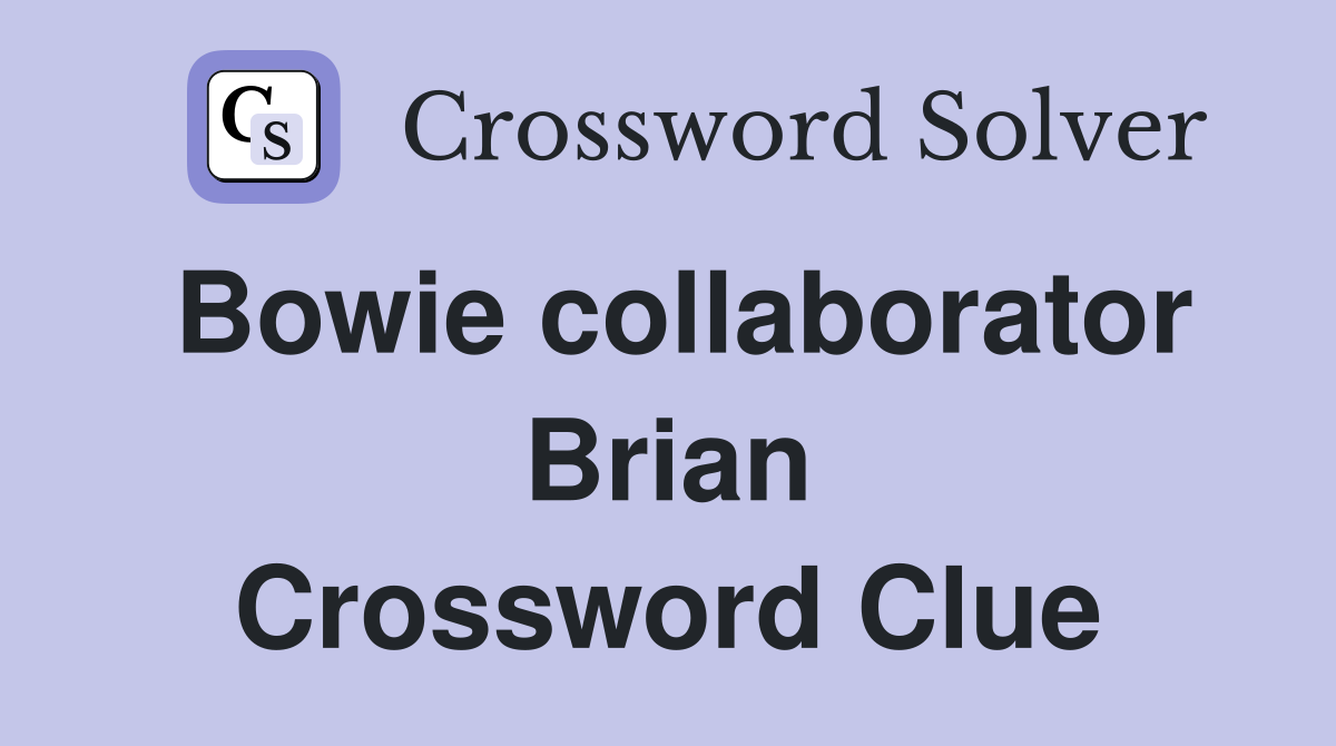Bowie collaborator Brian Crossword Clue