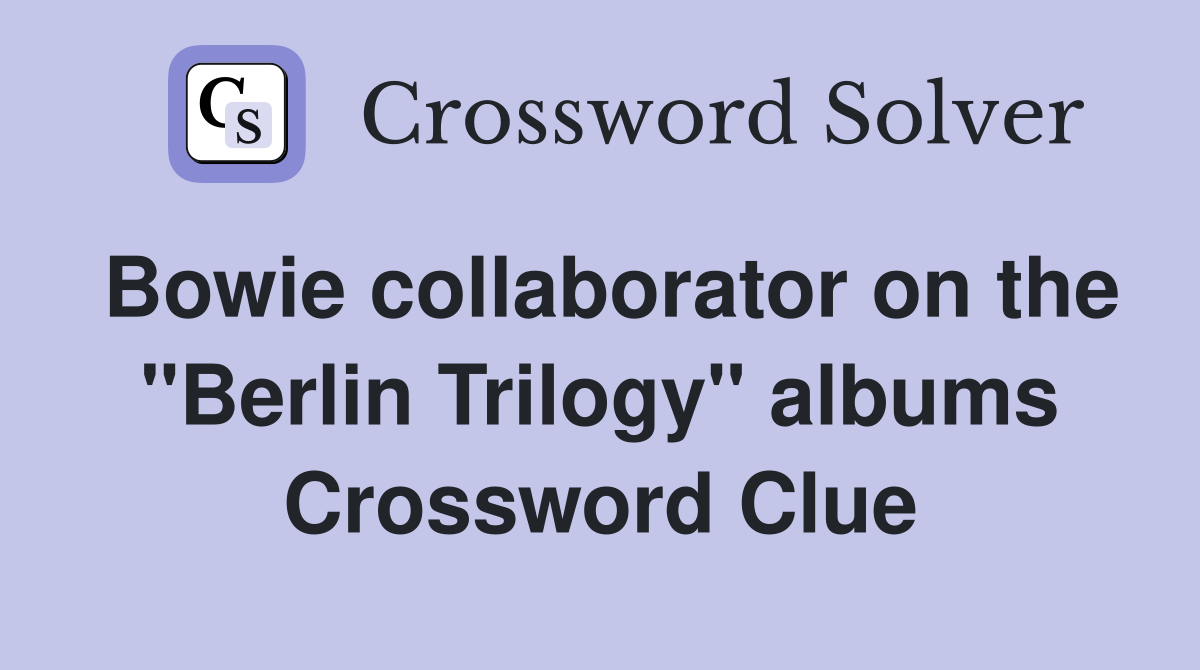 Bowie collaborator on the "Berlin Trilogy" albums Crossword Clue