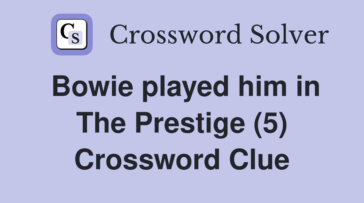 Bowie played him in The Prestige (5) Crossword Clue