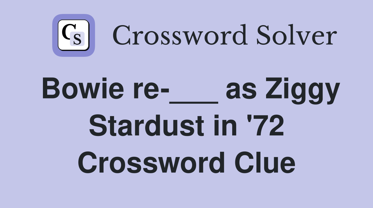 Bowie re-___ as Ziggy Stardust in '72 Crossword Clue