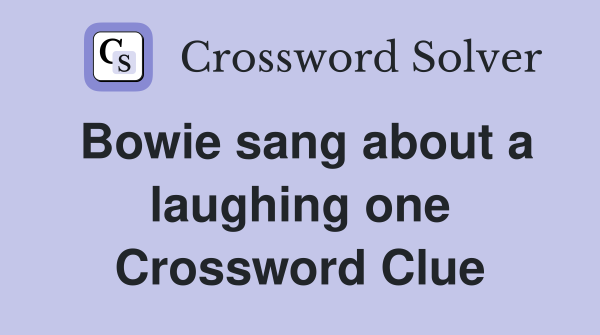 Bowie sang about a laughing one Crossword Clue