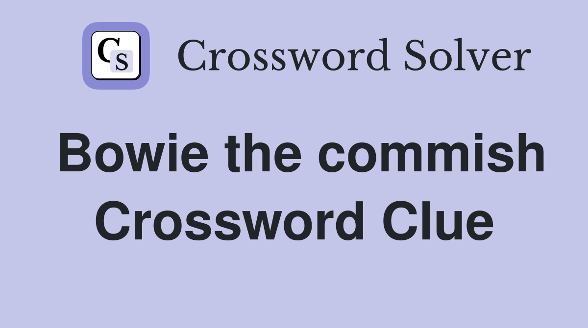 Bowie the commish Crossword Clue
