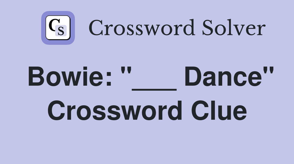 Bowie: "___ Dance" Crossword Clue