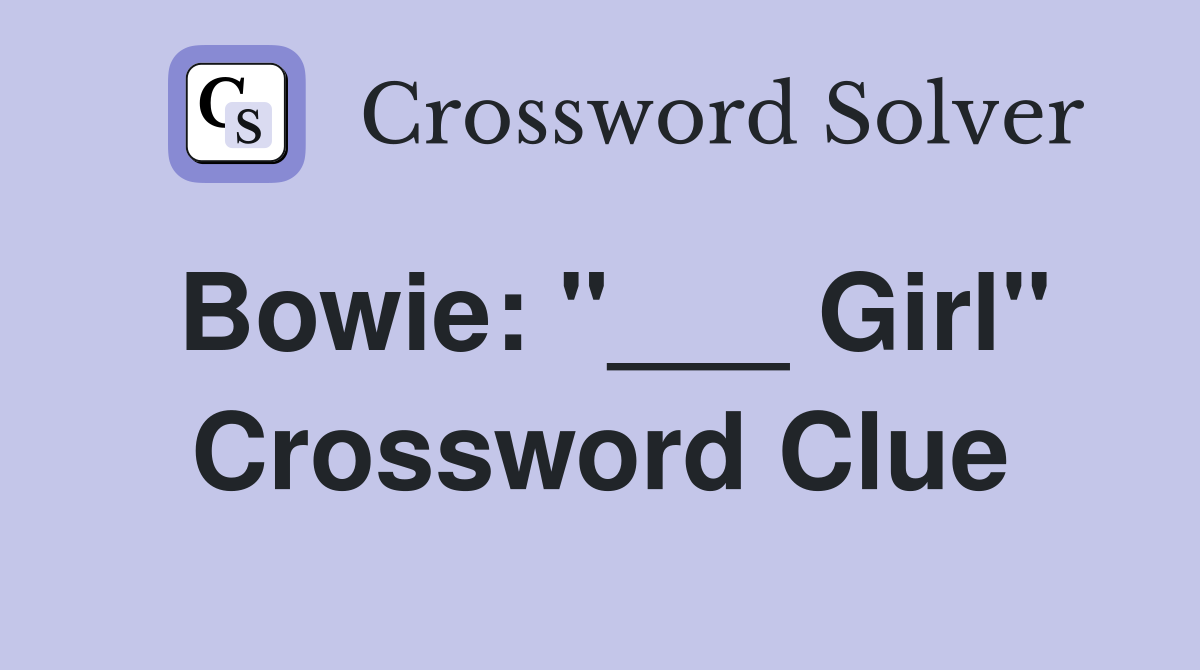 Bowie: "___ Girl" Crossword Clue