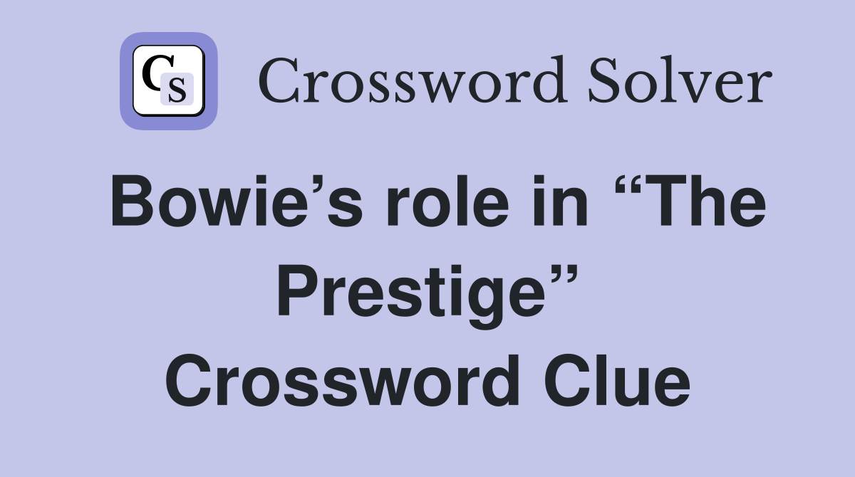 Bowie’s role in “The Prestige” Crossword Clue