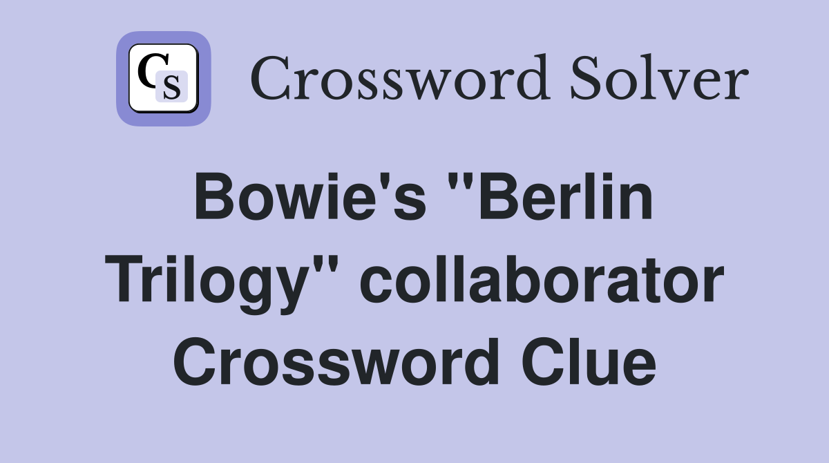 Bowie's "Berlin Trilogy" collaborator Crossword Clue