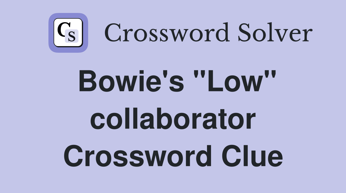 Bowie's "Low" collaborator Crossword Clue
