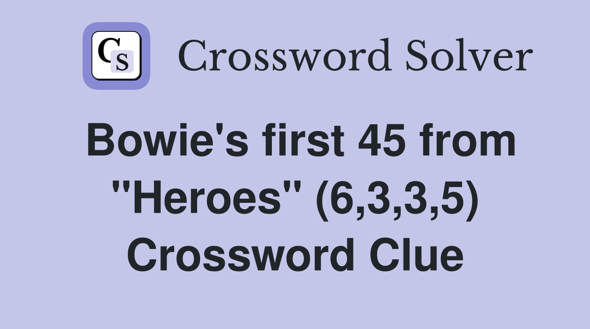 Bowie's first 45 from "Heroes" (6,3,3,5) Crossword Clue