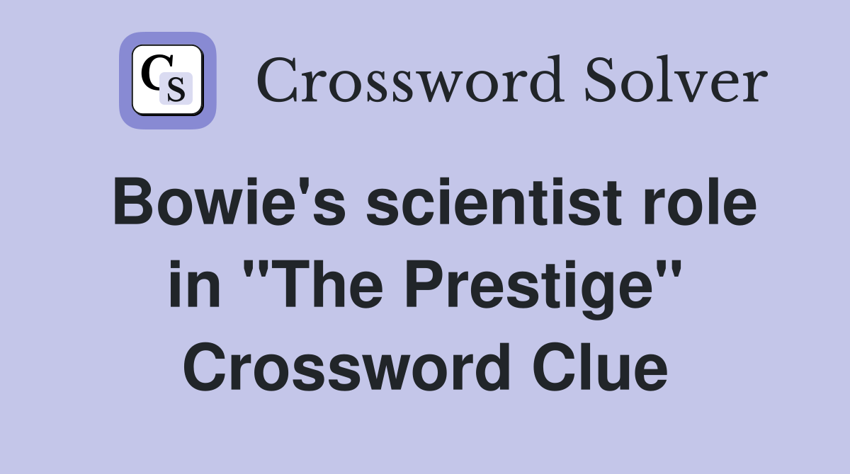 Bowie's scientist role in "The Prestige" Crossword Clue