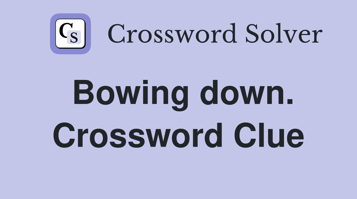 Bowing down. Crossword Clue