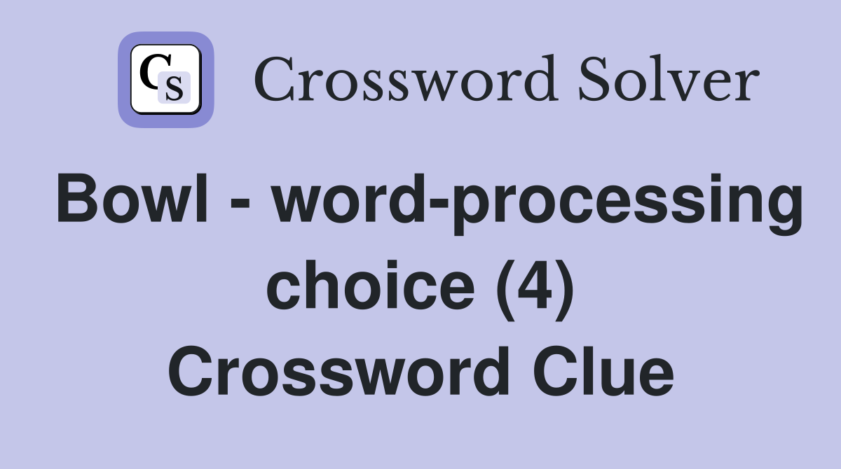 Bowl - word-processing choice (4) Crossword Clue